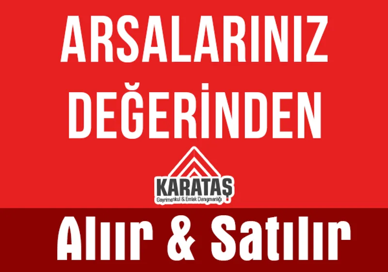 Karataş'daki arsalarınız değerinden alınır ve satılır